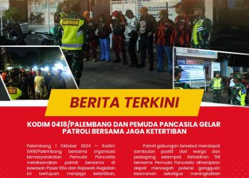 KODIM 0418/PALEMBANG DAN PEMUDA PANCASILA GELAR PATROLI BERSAMA JAGA KETERTIBAN DAN KENYAMANAN WARGA
