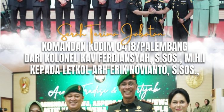 Letkol Arh Erik Novianto,S.Sos Resmi Jabat Dandim 0418/Palembang Gantikan Kolonel Kav Ferdiansyah,S.Sos.,M.H.I