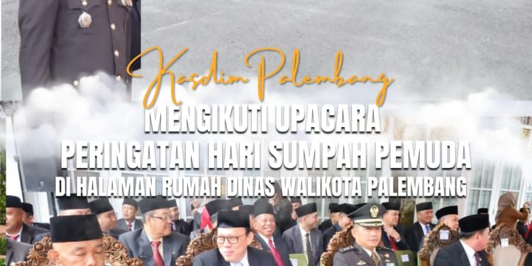 Kasdim 0418/Palembang Letkol Inf Dery Hadiri Upacara Peringatan Hari Sumpah Pemuda ke-97