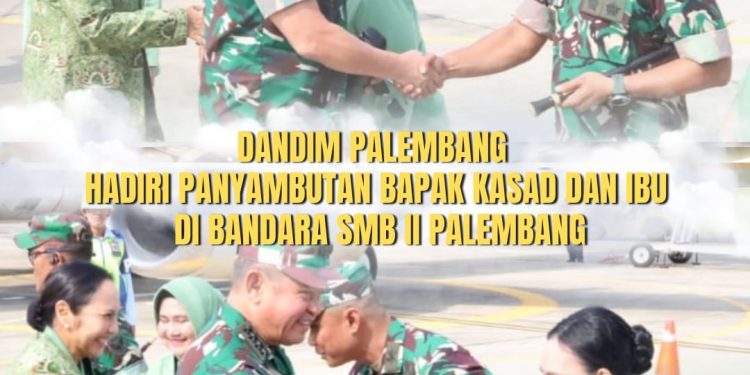 Dandim 0418/Palembang Dampingi Pangdam II/Sriwijaya dan Danrem 044/Gapo Sambut Kunjungan Kerja Kasad di Palembang